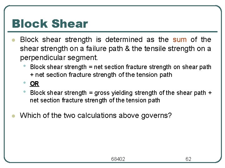 Block Shear l Block shear strength is determined as the sum of the shear