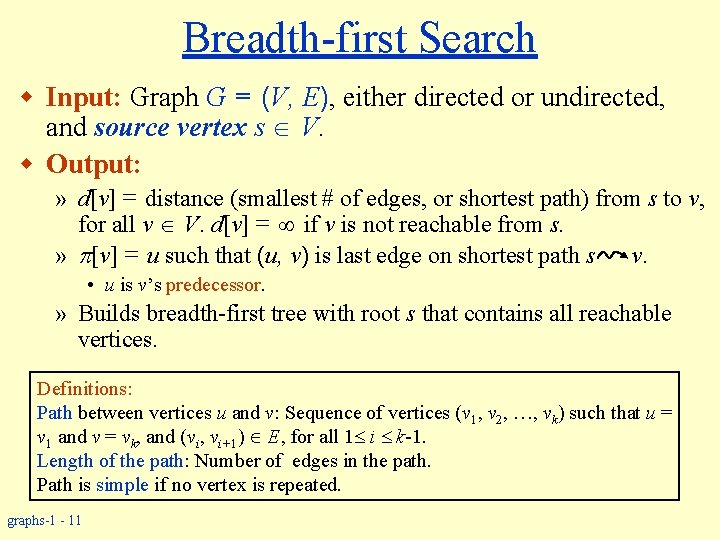 Breadth-first Search w Input: Graph G = (V, E), either directed or undirected, and