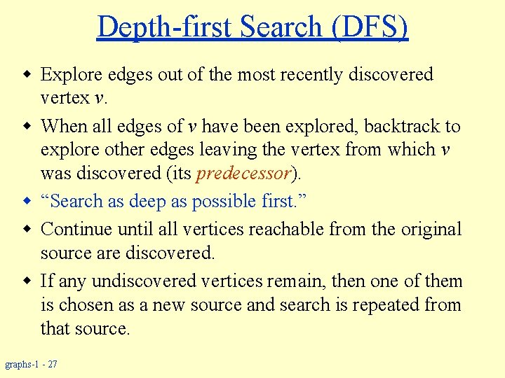 Depth-first Search (DFS) w Explore edges out of the most recently discovered vertex v.