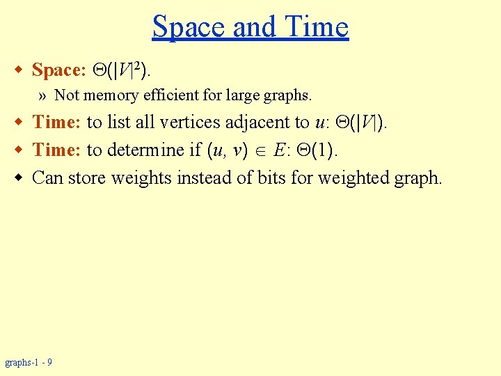 Space and Time w Space: (|V|2). » Not memory efficient for large graphs. w