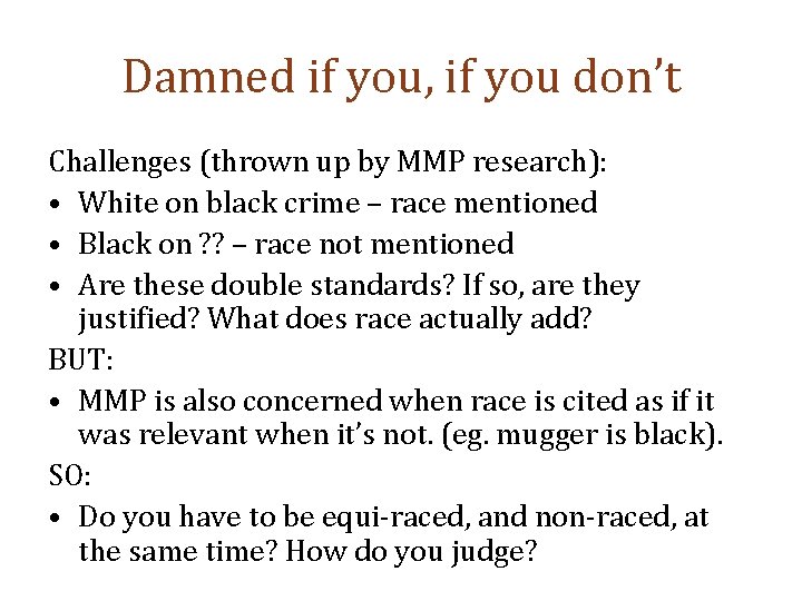 Damned if you, if you don’t Challenges (thrown up by MMP research): • White