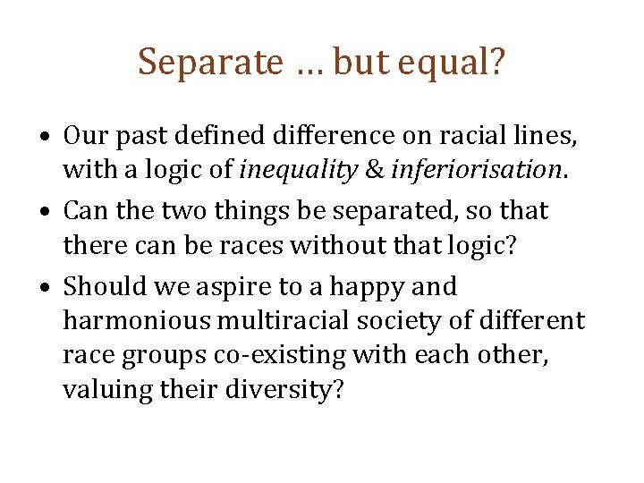 Separate … but equal? • Our past defined difference on racial lines, with a