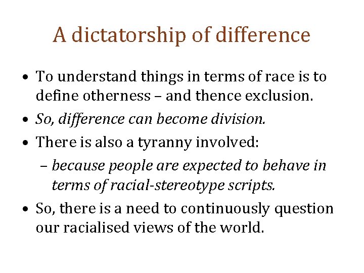 A dictatorship of difference • To understand things in terms of race is to