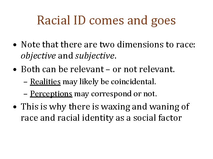 Racial ID comes and goes • Note that there are two dimensions to race: