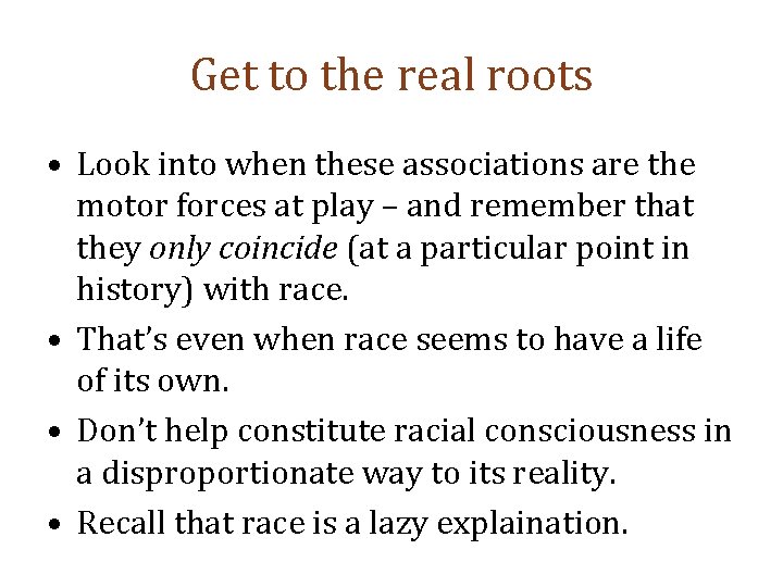 Get to the real roots • Look into when these associations are the motor