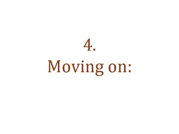 4. Moving on: 