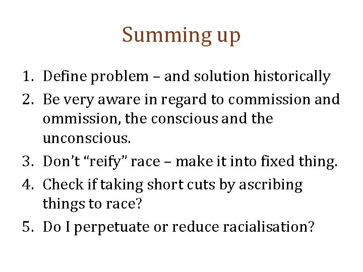 Summing up 1. Define problem – and solution historically 2. Be very aware in