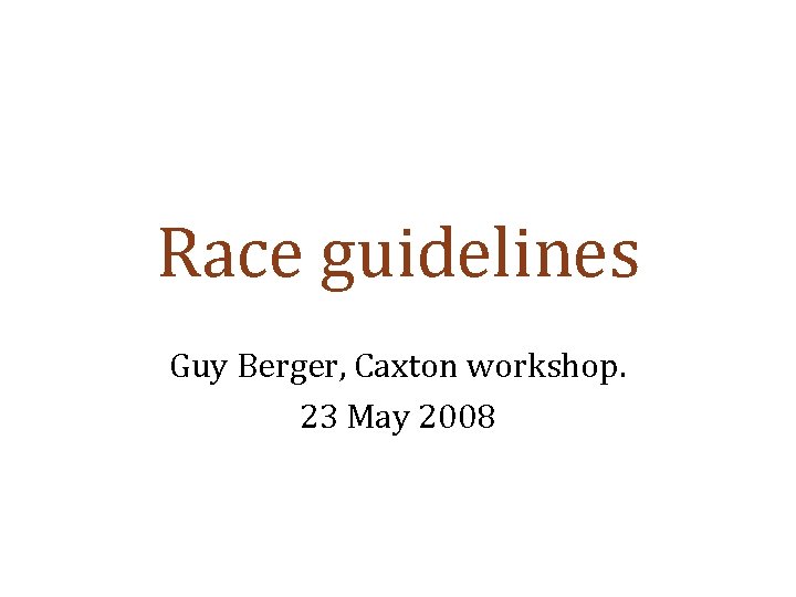 Race guidelines Guy Berger, Caxton workshop. 23 May 2008 