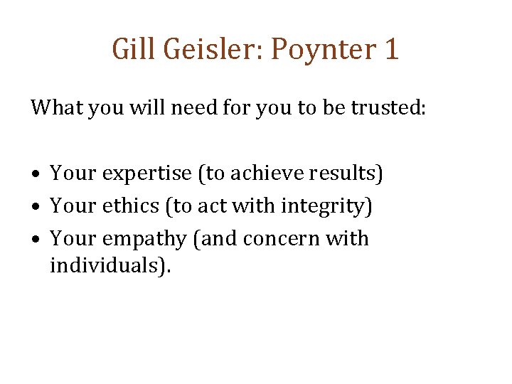 Gill Geisler: Poynter 1 What you will need for you to be trusted: •