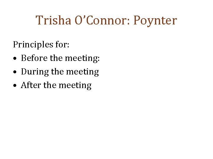 Trisha O’Connor: Poynter Principles for: • Before the meeting: • During the meeting •
