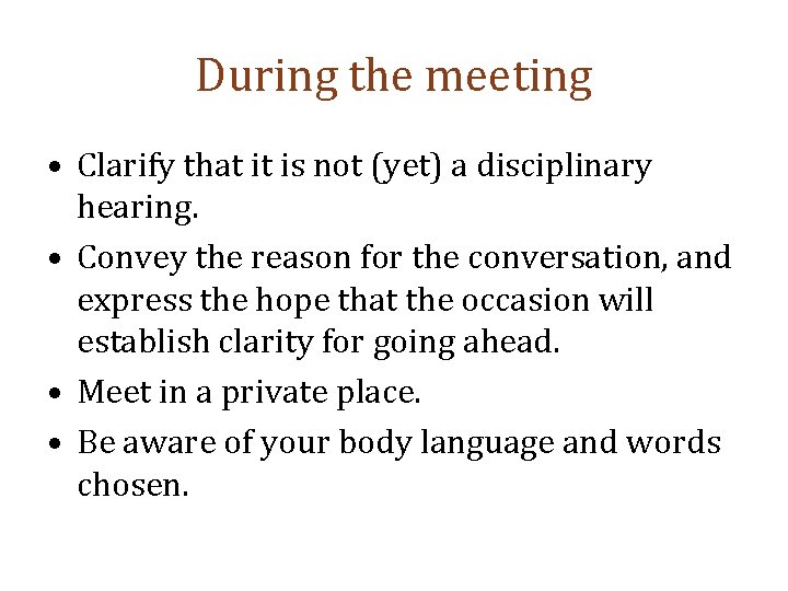 During the meeting • Clarify that it is not (yet) a disciplinary hearing. •
