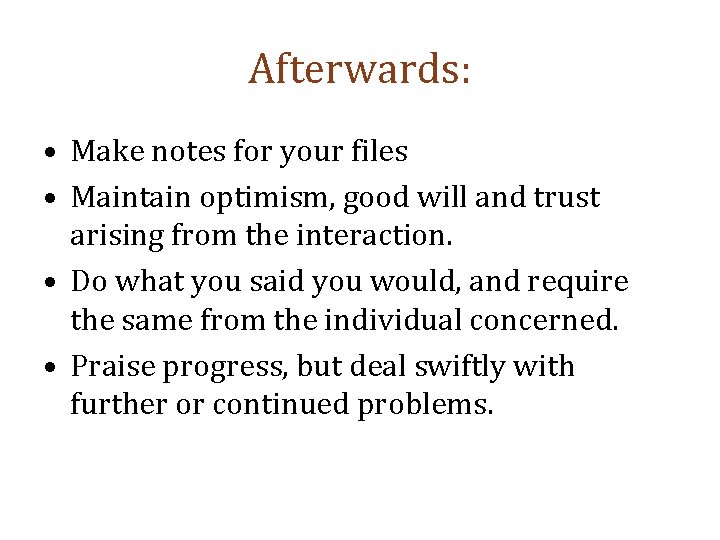 Afterwards: • Make notes for your files • Maintain optimism, good will and trust