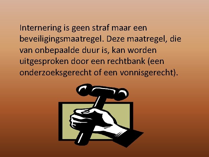 Internering is geen straf maar een beveiligingsmaatregel. Deze maatregel, die van onbepaalde duur is,