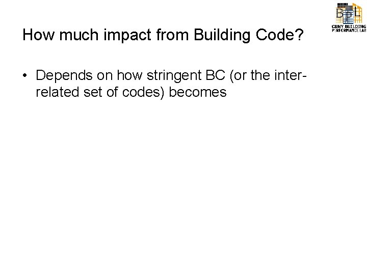 How much impact from Building Code? • Depends on how stringent BC (or the
