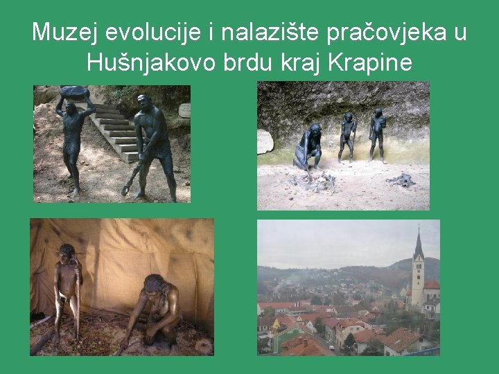 Muzej evolucije i nalazište pračovjeka u Hušnjakovo brdu kraj Krapine 