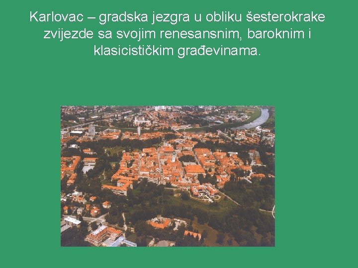 Karlovac – gradska jezgra u obliku šesterokrake zvijezde sa svojim renesansnim, baroknim i klasicističkim