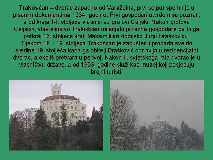 Trakošćan – dvorac zapadno od Varaždina, prvi se put spominje u pisanim dokumentima 1334.