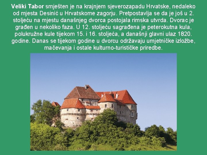 Veliki Tabor smješten je na krajnjem sjeverozapadu Hrvatske, nedaleko od mjesta Desinić u Hrvatskome