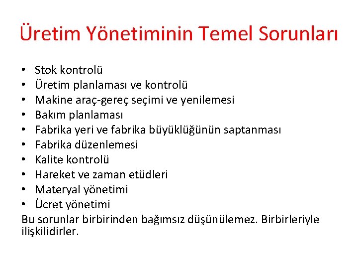 Üretim Yönetiminin Temel Sorunları • Stok kontrolü • Üretim planlaması ve kontrolü • Makine