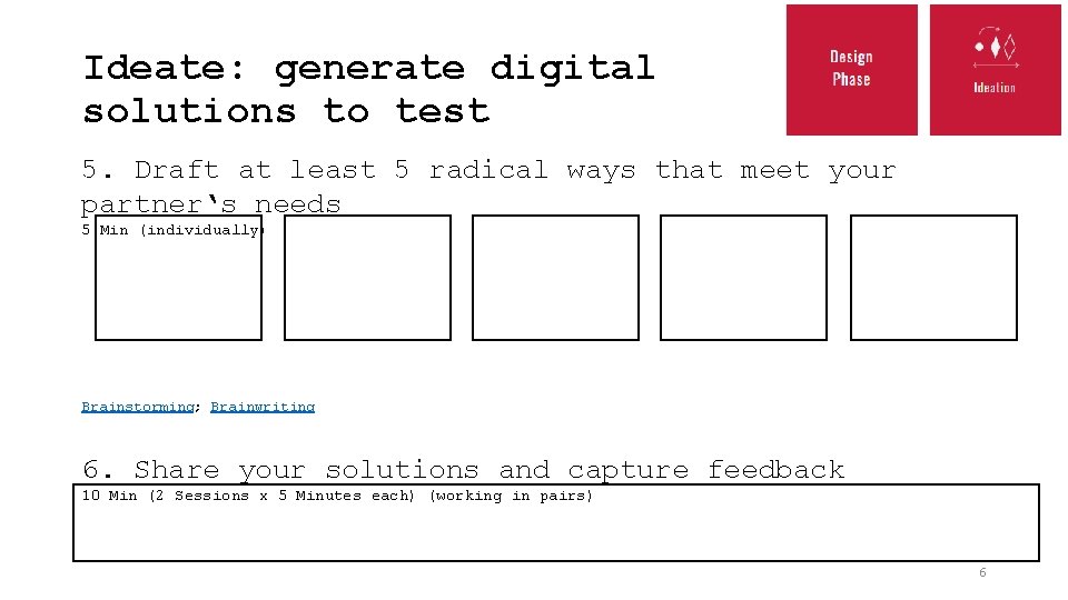 Ideate: generate digital solutions to test 5. Draft at least 5 radical ways that