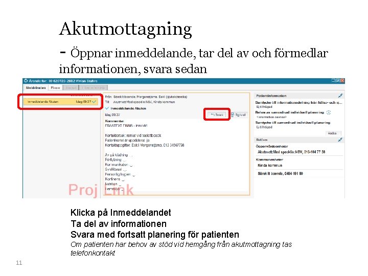 Akutmottagning - Öppnar inmeddelande, tar del av och förmedlar informationen, svara sedan Klicka på