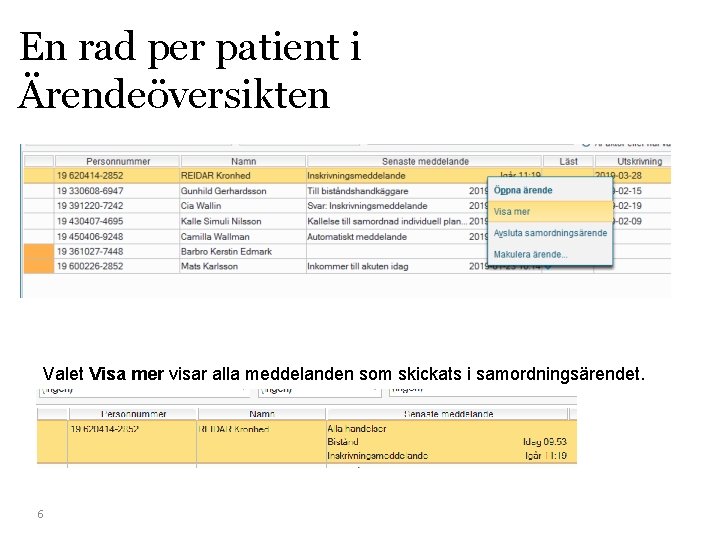 En rad per patient i Ärendeöversikten Valet Visa mer visar alla meddelanden som skickats