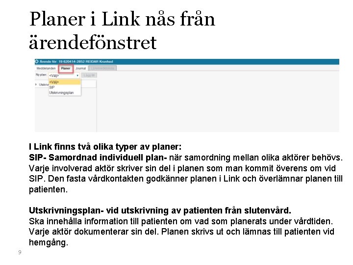 Planer i Link nås från ärendefönstret I Link finns två olika typer av planer: