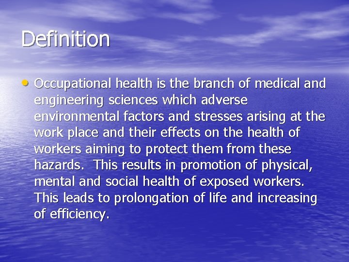Definition • Occupational health is the branch of medical and engineering sciences which adverse