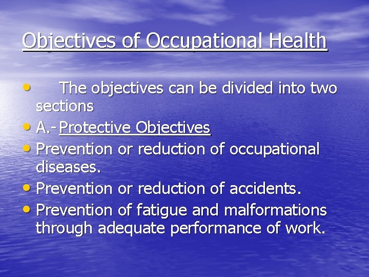 Objectives of Occupational Health • The objectives can be divided into two sections •