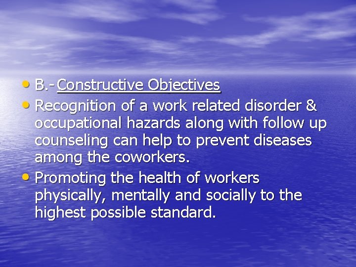  • B. - Constructive Objectives • Recognition of a work related disorder &