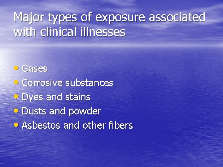 Major types of exposure associated with clinical illnesses • Gases • Corrosive substances •