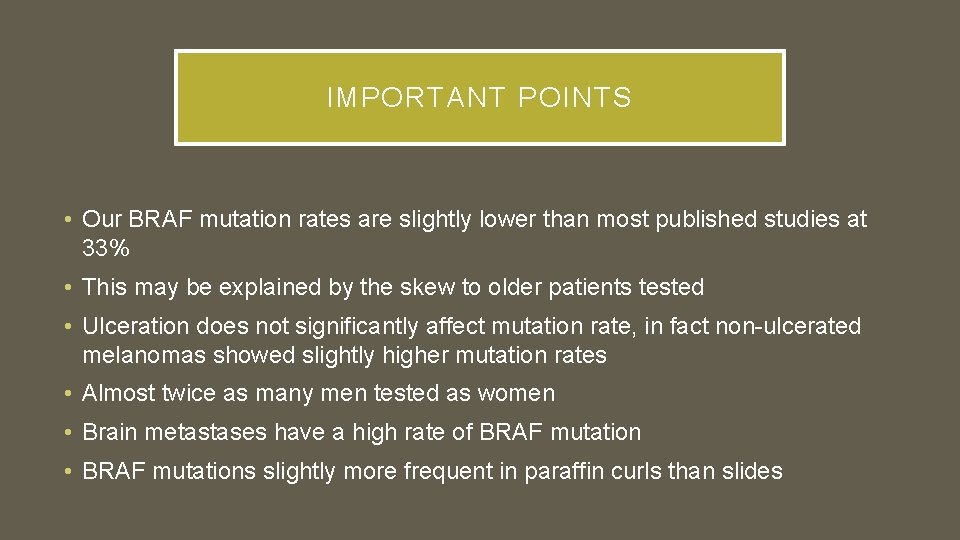 IMPORTANT POINTS • Our BRAF mutation rates are slightly lower than most published studies