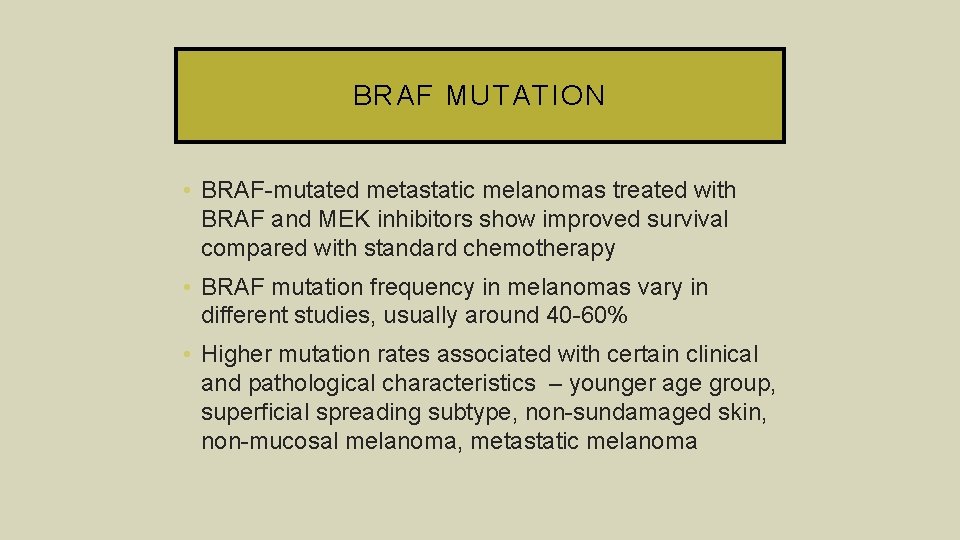 BRAF MUTATION • BRAF-mutated metastatic melanomas treated with BRAF and MEK inhibitors show improved