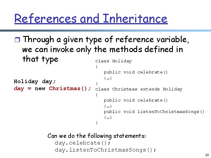 References and Inheritance r Through a given type of reference variable, we can invoke