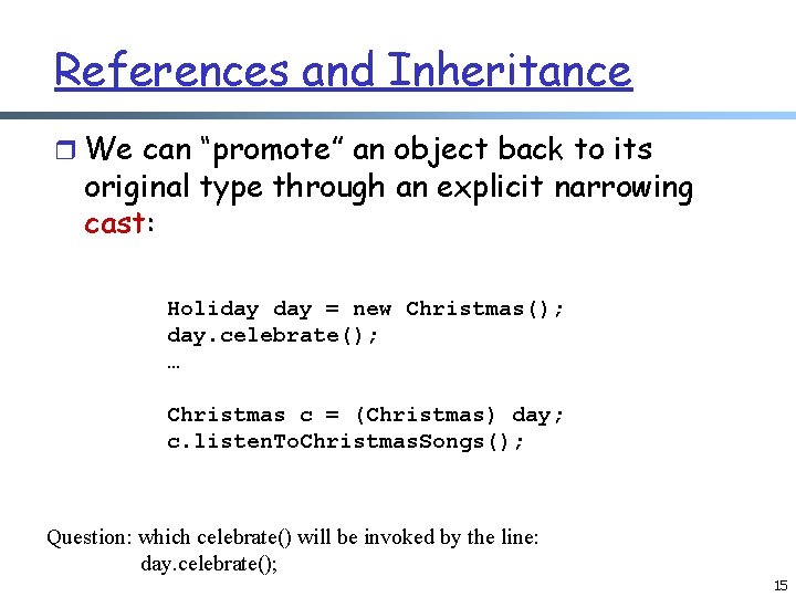 References and Inheritance r We can “promote” an object back to its original type