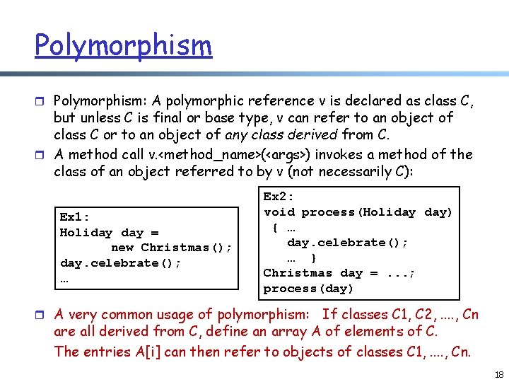 Polymorphism r Polymorphism: A polymorphic reference v is declared as class C, but unless