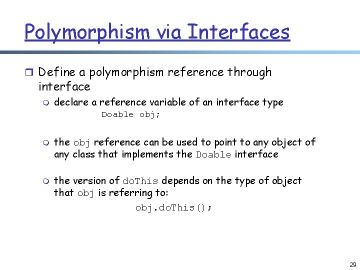 Polymorphism via Interfaces r Define a polymorphism reference through interface m declare a reference