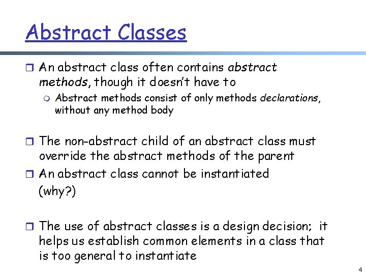 Abstract Classes r An abstract class often contains abstract methods, though it doesn’t have