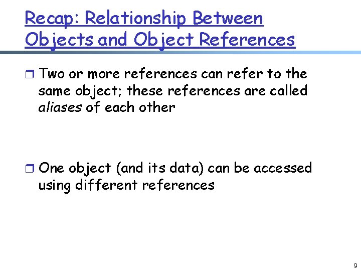 Recap: Relationship Between Objects and Object References r Two or more references can refer