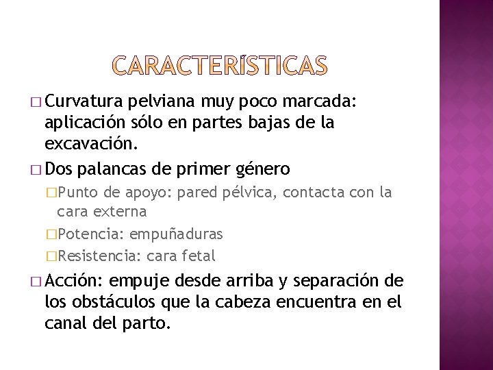� Curvatura pelviana muy poco marcada: aplicación sólo en partes bajas de la excavación.