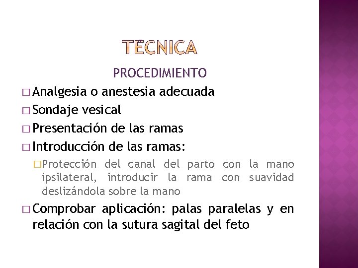 PROCEDIMIENTO � Analgesia o anestesia adecuada � Sondaje vesical � Presentación de las ramas