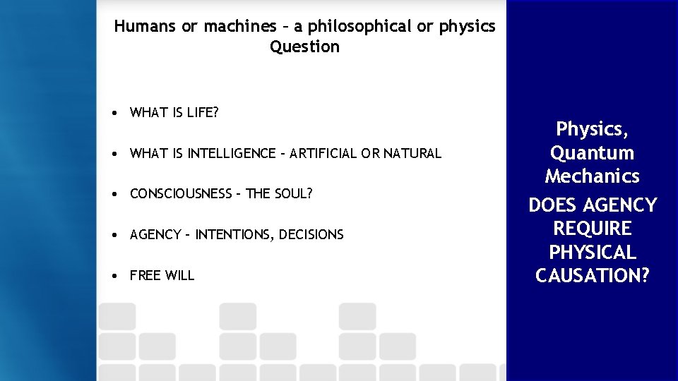 Humans or machines – a philosophical or physics Question • WHAT IS LIFE? •