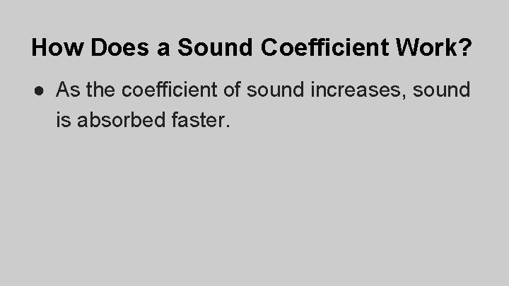How Does a Sound Coefficient Work? ● As the coefficient of sound increases, sound