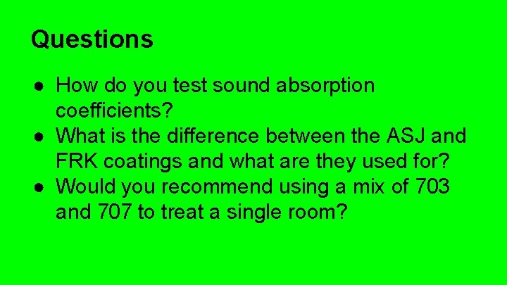 Questions ● How do you test sound absorption coefficients? ● What is the difference