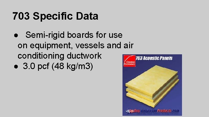 703 Specific Data ● Semi-rigid boards for use on equipment, vessels and air conditioning