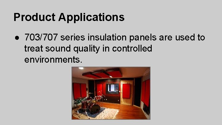 Product Applications ● 703/707 series insulation panels are used to treat sound quality in