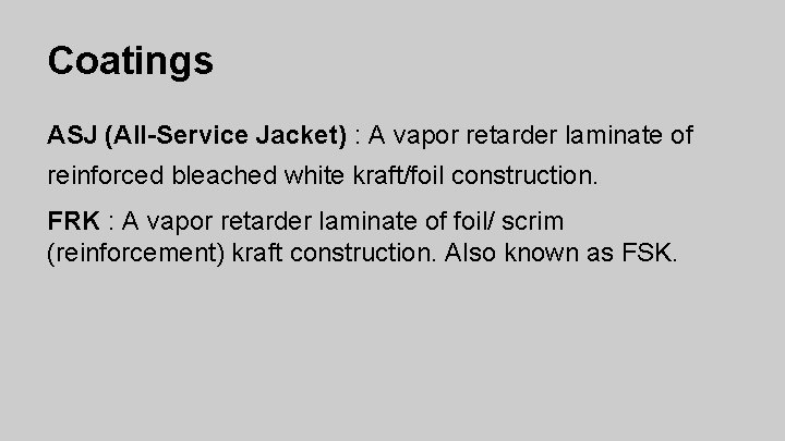 Coatings ASJ (All-Service Jacket) : A vapor retarder laminate of reinforced bleached white kraft/foil