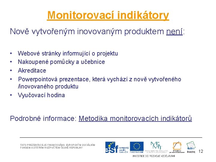 Monitorovací indikátory Nově vytvořeným inovovaným produktem není: • • Webové stránky informující o projektu