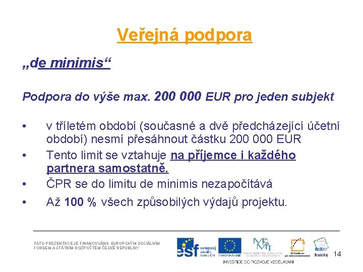 Veřejná podpora „de minimis“ Podpora do výše max. 200 000 EUR pro jeden subjekt