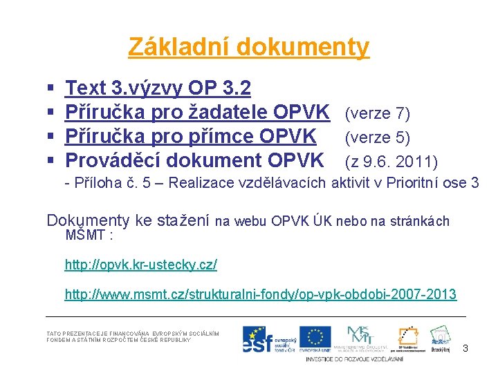 Základní dokumenty § § Text 3. výzvy OP 3. 2 Příručka pro žadatele OPVK